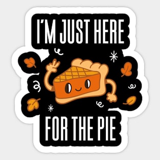 I'm Just Here For The Pie - Thanksgiving Sticker